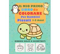 Il Mio Primo Libro da Colorare per Bambini Piccoli 1-3 Anni: Album da Colorare con oltre 50 Disegni Grandi e Facili | Linee Spesse e Un Disegno per ... per Bambini Piccoli 1-3 Anni | Idea Regalo