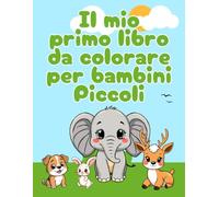 Il mio primo libro da colorare per bambini piccoli: Album da colorare, più di 50 splendide immagini con animaletti rubacuori, da 1 anno più per aiutare e sviluppare la creatività