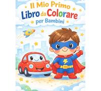 Il Mio Primo Libro da Colorare per Bambini: veicoli ,mezzi e non solo