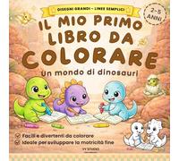 IL MIO PRIMO LIBRO DA COLORARE: Un mondo di Dinosauri | Disegni grandi e linee semplici per bambini dai 2 ai 5 anni.