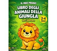 Il Mio Primo Libro degli Animali della Giungla da Colorare: Libro da colorare per bambini 2-4 anni con disegni grandi e semplici | Leone, Elefante, ... giungla | Idea regalo per maschi e femmine