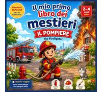 Il mio primo libro dei mestieri / My First Jobs Book - Il Pompiere / The Firefighter: Libro illustrato bilingue italiano-inglese per bambini 2-4 anni ... picture book for toddlers ages 2-4