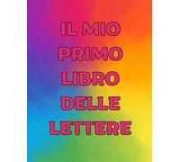 IL MIO PRIMO LIBRO DELLE LETTERE: Libro didattico per imparare a riconoscere e scrivere le lettere dell'alfabeto in stampatello maiuscolo e minuscolo.