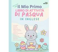 Il Mio Primo Libro di Attività di Pasqua in Inglese per Bambini 5-10 Anni Colora, gioca e impara l’inglese con coniglietti, uova, labirinti, parole e ... (5-10 anni) con Parole, Giochi e Attività)