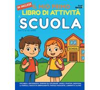 Il Mio Primo Libro di Attività in Inglese: A Scuola - Vocabolario, Ortografia, Disegni da Colorare, Unisci i Puntini, Indovina la Parola, Giochi di ... Anni: Concentrazione, Memoria e Lingua - ESL