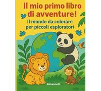 Il mio primo libro di avventure!: Il mondo da colorare per piccoli esploratori