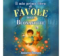 Il Mio Primo Libro di Favole della Buonanotte: 46 Storie Brevi Superbamente Illustrate per Bambini 0-3 Anni | Momenti che regalano Sonni Tranquilli, ... Legami Speciali e Trasmettono Valori Preziosi