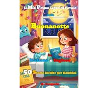 Il Mio Primo Libro di Favole della Buonanotte in Italiano e Inglese: 50 Storie per Bambini Bilingue, Libro per Bambini di Fiabe Illustrate a Colori, Racconti in inglese per principianti bilingui