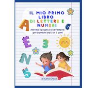 Il Mio Primo Libro di Lettere e Numeri: Attività divertenti per imparare a scrivere lettere e numeri, colorare e contare dai 3 ai 7 anni. Giochi ... manualità, concentrazione e fantasia.
