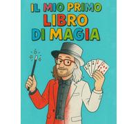 il mio primo libro di magia: Magia con il mago benny boy (Libri di Magia)