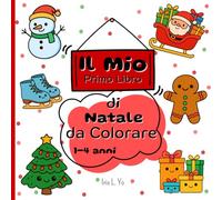 "Il Mio Primo Libro di Natale da Colorare": Colora il Natale : 40 Adorabili disegni di Babbo Natale, renne e pupazzi di neve per Trascorrere Magici Pomeriggi Creativi. Per bambini 1-4 anni.