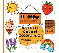 "Il Mio Primo Libro Imparo i Colori Colorando": 40 Disegni Kawaii per Bambini 1-4 Anni: Scopri e Impara i Colori Divertendoti.