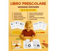 Il Mio Primo Libro Prescolare - Attività Educative per Bambini dai 3 ai 6 Anni: Pregrafismo, Alfabeto, Numeri, Giochi di Logica e Disegni da Colorare ... con Tracciati, Labirinti e Prime Parole