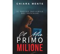 Il mio primo milione: Il prezzo invisibile del successo