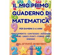 Il mio primo quaderno di matematica: Per bambini 3-6 anni | 100+ attività divertenti: numeri, conteggio, addizione, forme, ora e altro