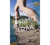 IL MIO PRIMO TRAIL: Sporcarsi le scarpe per capire perché si corre: 5 (Il percorso del runner)