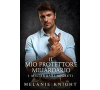 Il Mio Protettore Miliardario (I Miliardari Segreti)