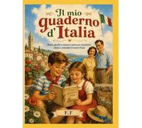 Il mio quaderno d’Italia: Storie, giochi e missioni per conoscere, amare e custodire il nostro Paese