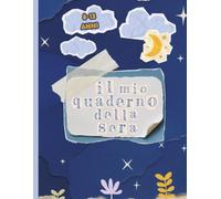 IL MIO QUADERNO DELLA SERA:: QUADERNO DELLA GRATITUDINE E DELLE EMOZIONI | 5 MINUTI, PRIMA DI ANDARE A DORMIRE, PER CONCLUDERE LA GIORNATA IN MODO ... E RAGAZZI DAGLI 8 AI 13 ANNI (TI-SANA)