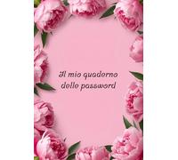 Il mio quaderno delle password: Agenda semplice e sicura per memorizzare password e credenziali