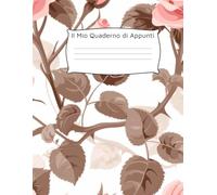 Il Mio Quaderno di Appunti: Per scrivere pensieri, organizzare la giornata e dare spazio alle idee