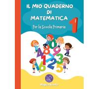 IL MIO QUADERNO DI MATEMATICA 1: per la Scuola Primaria (I QUADERNI DI MATEMATICA per la Scuola Primaria)