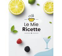 Il Mio Ricettario: 100 Ricette - Quaderno per ricette da scrivere