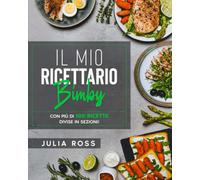 Il Mio Ricettario Bimby: La Mia Guida con 100 Semplici Ricette per Spettacolari Risultati - Illustrate a Colori e Organizzate in Sezioni