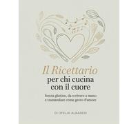 Il Mio Ricettario da Scrivere Senza Glutine: Quaderno per Ricette da Annotare e Tramandare, con Consigli di Cucina Sicura per Celiaci