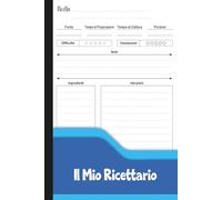 Il Mio Ricettario: Quaderno di Cucina per Scrivere Ricette, Ingredienti, Istruzioni e Note.
