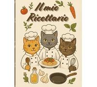 Il mio ricettario: Quaderno per scrivere ricette,per gli amanti della cucina e dei gatti.