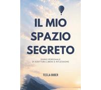 IL MIO SPAZIO SEGRETO: Diario personale di scrittura libera e riflessione
