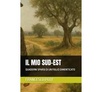 IL MIO SUD-EST: QUADERNI SPARSI DI UN FIGLIO DIMENTICATO