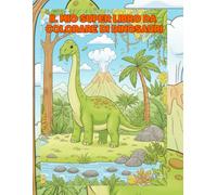 Il Mio Super Libro da Colorare di Dinosauri: Dinosauri Facili e Divertenti da colorare