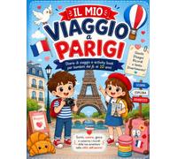 Il mio viaggio a Parigi: Diario di viaggio e activity book per bambini dai 6 ai 10 anni