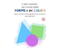 Il mio viaggio nel mondo delle forme e dei colori: Libro creativo di pregrafismo e attività educative per bambini 4-6 anni: Riconoscimento delle ... e coordinazione per la scuola dell’infanzia