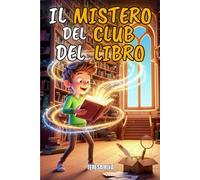IL MISTERO DEL CLUB DEL LIBRO: Un viaggio misterioso e magico che esplora il coraggio e l'amicizia nel mondo dei libri segreti | Lettura consigliata per bambini da 8 a 12 anni