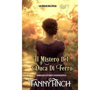 Il Mistero Del Duca Di Ferro: Romanzo Storico Di Reggenza (Le Figlie del Duca)
