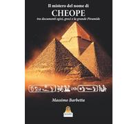 Libri Massimo Barbetta - Il Mistero Del Nome Di Cheope. Tra Documenti Egizi, Greci E La Grande Piramide