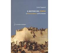 Il mistero del tempio. La rivolta ebraica sotto Traiano