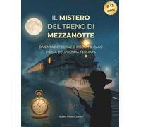 IL MISTERO DEL TRENO DI MEZZANOTTE: diventa detective e risolvi il caso prima dell'ultima fermata, un mistero interattivo per giovani investigatori
