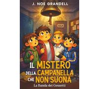 Il mistero della campanella che non suona: Libro giallo ricco di avventura, amicizia, misteri nascosti tra i banchi di scuola. Per bambini dai 7 ai 12 anni.