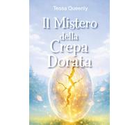 Il Mistero della Crepa Dorata: un’avventura magica sul coraggio di credere in sé stessi e sulla forza di ricominciare. Racconto per bambini e ragazzi. ... 10, 11,12 anni (Misteri e Magie delle Feste)