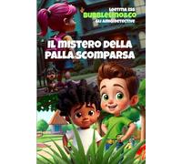 Il mistero della palla scomparsa: Bubblelino&Co - Gli amici detective