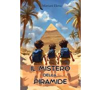 IL MISTERO DELLA PIRAMIDE - AVVENTURA PER RAGAZZI ILLUSTRATA: Scopri il Tesoro Nascosto con Alex, Riki e Sam. Libro Illustrato per Bambini 8-12 Anni