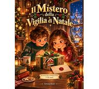 Il Mistero della Vigilia di Natale: Un’avventura illustrata e interattiva per bambini 7-10 anni con indizi, giochi di logica, attività e un enigma da risolvere
