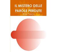 IL MISTERO DELLE PAROLE PERDUTE