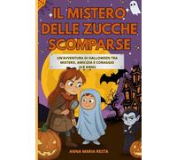 Il mistero delle zucche scomparse: Un’avventura di Halloween tra mistero, amicizia e coraggio (4-8 anni)