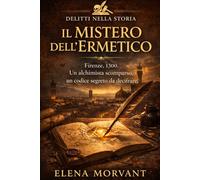 Il Mistero dell'Ermetico: Firenze, 1300. Un alchimista scomparso, un codice segreto da decifrare. (Delitti nella Storia)
