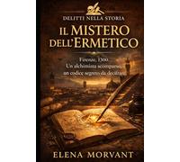 Il Mistero dell'Ermetico: Firenze, 1300. Un alchimista scomparso, un codice segreto da decifrare. (Delitti nella Storia)